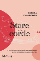 Stare nelle corde. 12 esplorazioni somatiche per trasformare la tua esperienza come rope bottom