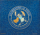 Guardando le stelle. Una guida completa alle 88 costellazioni