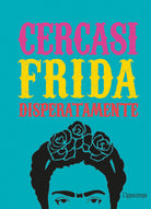 Cercasi Frida disperatamente