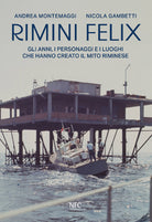 Rimini felix. Gli anni, i personaggi e i luoghi che hanno creato il mito riminese