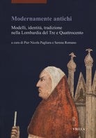 Modernamente antichi. Modelli, identit, tradizione nella Lombardia del Tre e Quattrocento