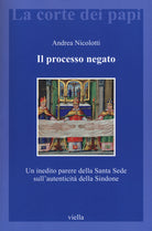 Il processo negato. Un inedito parere della Santa Sede sull'autenticit della Sindone