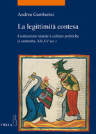 La legittimit contesa. Costruzione statale e culture politiche (Lombardia, XII-XV sec.)