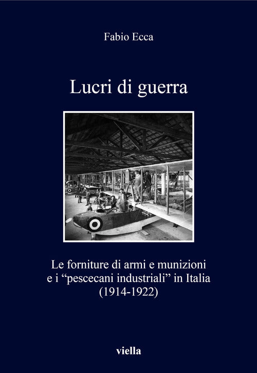 Lucri di guerra. Le forniture di armi e munizioni e i pescecani industriali in Italia (1914-1922)