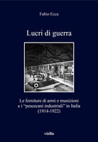 Lucri di guerra. Le forniture di armi e munizioni e i pescecani industriali in Italia (1914-1922)