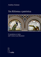 Tra riforma e patristica. Il metodismo in Italia dallUnit al caso Buonaiuti