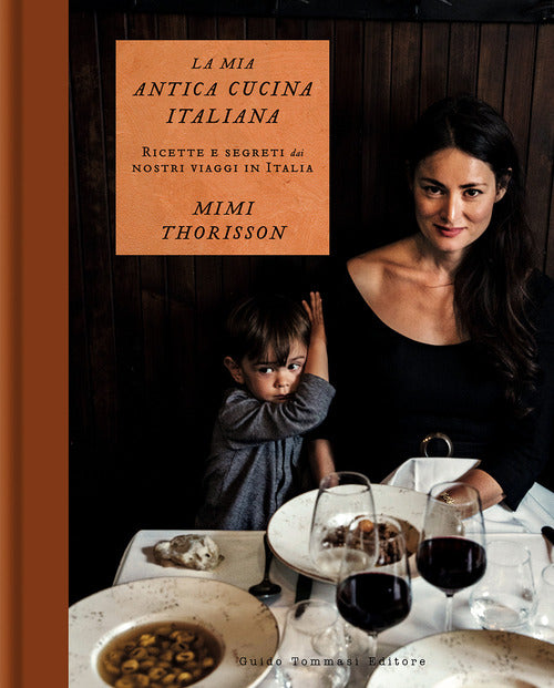 La mia antica cucina italiana. Ricette e segreti dai nostri viaggi in Italia
