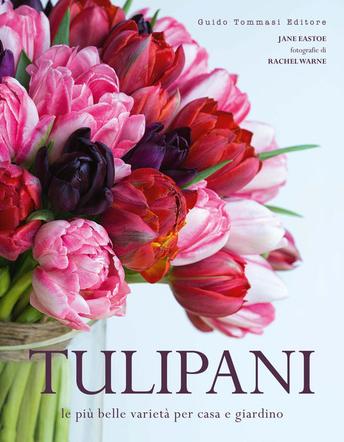 Tulipani. Le pi belle variet per casa e giardino