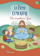 La prima comunione. Per incontrare Gesù