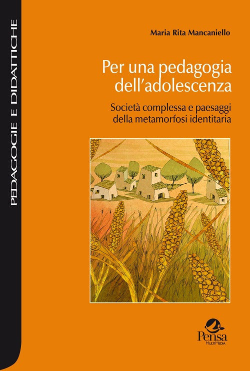 Per una pedagogia dell'adolescenza. Societ complessa e paesaggi della metamorfosi identitaria