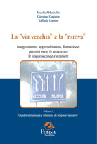 La via vecchia e la nuova. Insegnamento, apprendimento, formazione: percorsi verso (e attraverso) le lingue seconde e straniere. Vol. 1: Quadro istituzionale e riflessioni da proposte operative