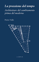 La pressione del tempo. Architetture del cambiamento prima del moderno