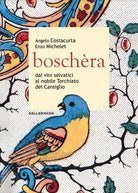 Boschèra. Dai vini selvatici al nobile Torchiato del Cansiglio