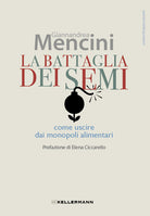 La battaglia dei semi. Come uscire dai monopoli alimentari