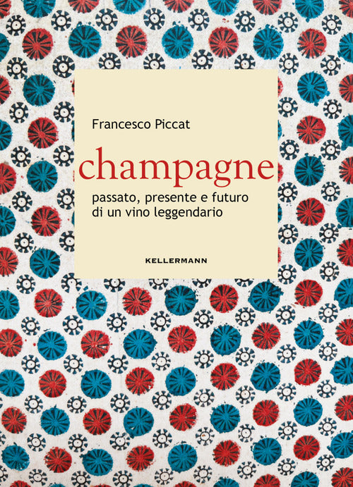 Champagne. Passato, presente e futuro di un vino leggendario
