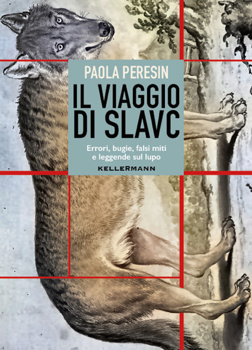 Il viaggio di Slavc. Errori, bugie, falsi miti e leggende sul lupo