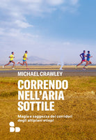 Correndo nell'aria sottile. Magia e saggezza dei corridori degli altipiani etiopi