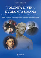 Volontà divina e volontà umana. Il «Fiat voluntas Tua sicut in caelo et in terra» nell'anima e nella storia. Luisa Piccarreta a confronto con san Tommaso e san Bonaventura