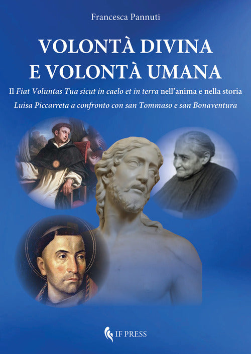 Volontà divina e volontà umana. Il «Fiat voluntas Tua sicut in caelo et in terra» nell'anima e nella storia. Luisa Piccarreta a confronto con san Tommaso e san Bonaventura