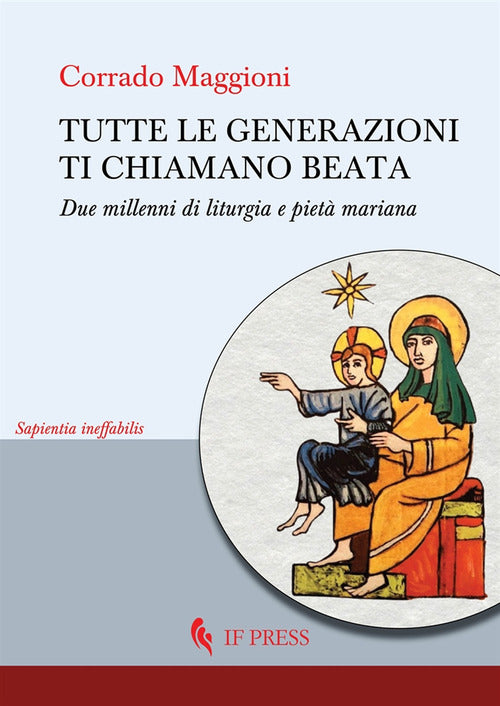 Tutte le generazioni ti chiamano beata. Due millenni di liturgia e piet mariana