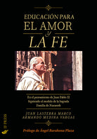 La educacin para el amor y la fe. En el pensamiento de Juan Pablo II siguiendo el modelo de la Sagrada Familia de Nazareth