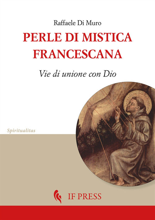 Perle di mistica francescana. Vie di unione con Dio