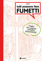 Tutti possono fare fumetti. Viaggio alla scoperta dell'arte sequenziale
