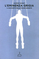 L'eminenza grigia. Il racconto delle trame segrete