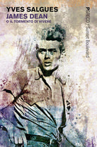 James Dean o il tormento di vivere