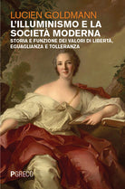 L'Illuminismo e la societ moderna. Storia e funzione dei valori di libert, eguaglianza e tolleranza