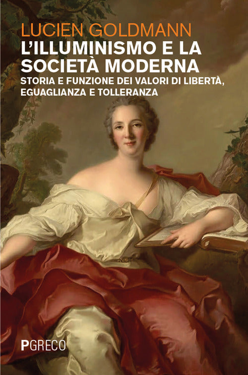 L'Illuminismo e la societ moderna. Storia e funzione dei valori di libert, eguaglianza e tolleranza