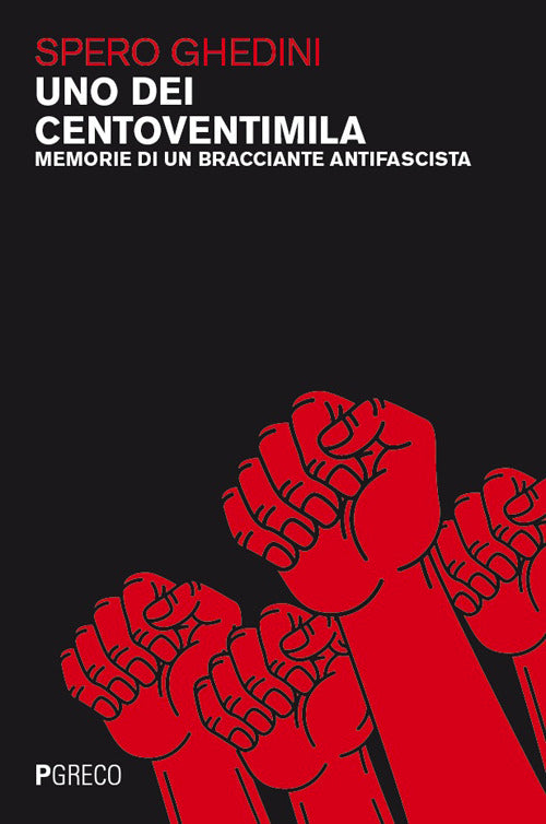 Uno dei centoventimila. Memorie di un bracciante antifascista