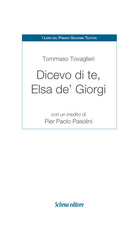 Dicevo di te, Elsa de' Giorgi. Con un inedito di Pier Paolo Pasolini