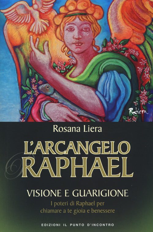 L'arcangelo Raphael. Visione e guarigione. I poteri di Raphael per chiamare a te gioia e benessere