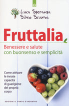 Fruttalia. Benessere e salute con buonsenso e semplicit. Come attivare le capacit innate del proprio corpo