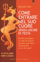 Come entrare nel suo cuore senza uscire di testa. Perch prendere un due di picche quando puoi far innamorare un re di cuori?
