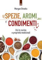 Spezie, aromi e condimenti. Usi in cucina e propriet medicinali
