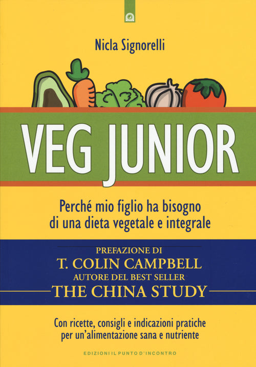 Veg junior. Perch mio figlio ha bisogno di una dieta vegetale e integrale