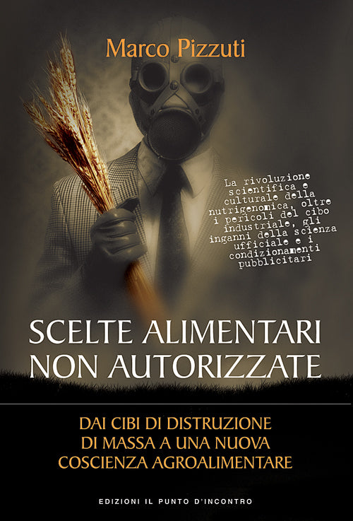 Scelte alimentari non autorizzate. Dai cibi di distruzione di massa a una nuova coscienza agroalimentare
