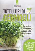 Tutti i tipi di germogli. Un gustoso concentrato di salute sulla vostra tavola Oltre 50 variet di semi da far germogliare in casa