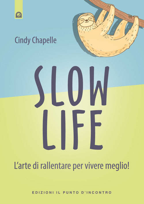 Slow life. Larte di rallentare per vivere meglio!