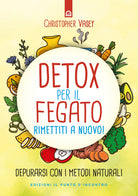 Detox per il fegato. Ritrova salute e vitalit