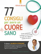 77 consigli per avere un cuore sano. Come mantenere in forma il cuore anche in tarda et e ridurre il rischio di infarto