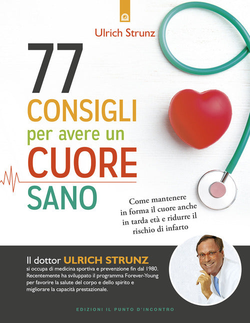 77 consigli per avere un cuore sano. Come mantenere in forma il cuore anche in tarda et e ridurre il rischio di infarto