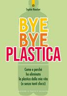 Bye bye plastica. Come e perch ho eliminato la plastica dalla mia vita (e senza tanti sforzi)