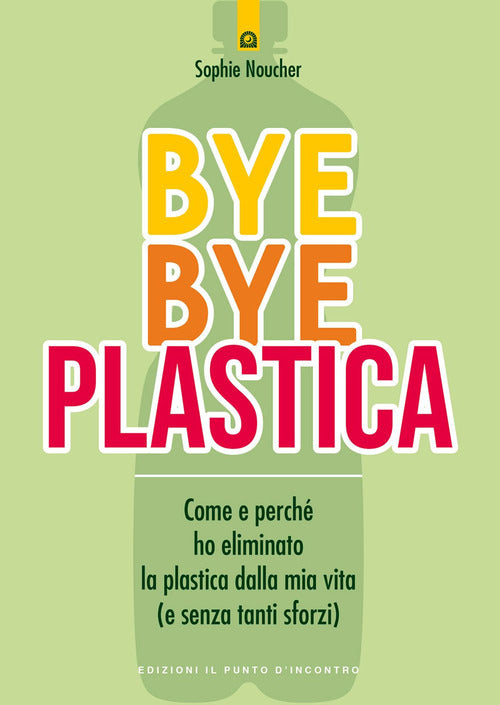 Bye bye plastica. Come e perch ho eliminato la plastica dalla mia vita (e senza tanti sforzi)