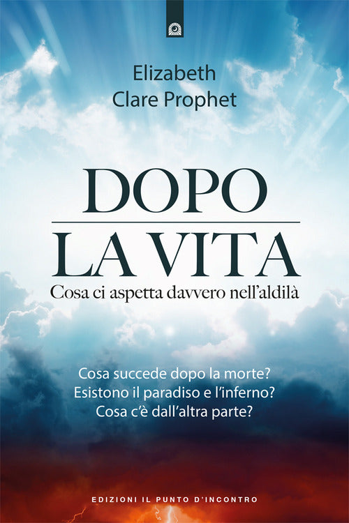 Dopo la vita. Cosa ci aspetta davvero nell’aldilà