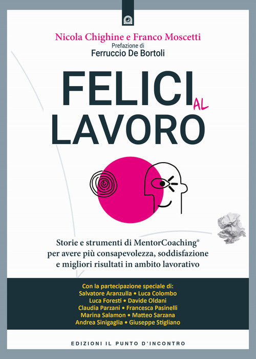 Felici al lavoro. Storie e strumenti di MentorCoaching per avere pi consapevolezza, soddisfazione e migliori risultati in ambito lavorativo