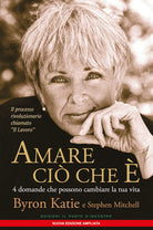 Amare ciò che è. 4 domande che possono cambiare la tua vita