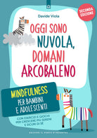 Oggi sono nuvola, domani arcobaleno. Mindfulness per bambini e adolescenti